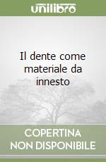 Il dente come materiale da innesto libro