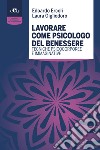 Lavorare come psicologo del benessere. Tecniche psicocorporee e immaginative libro di Ercoli Edoardo Gigliodoro Laura