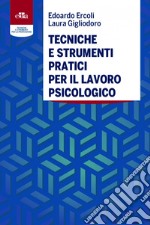 Tecniche e strumenti pratici per il lavoro psicologico