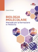 Biologia molecolare. Manuale per la formazione in medicina