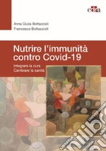 Nutrire l'immunità contro Covid-19. Integrare la cura cambiare la sanità libro