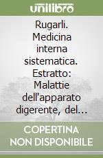 Rugarli. Medicina interna sistematica. Estratto: Malattie dell'apparato digerente, del fegato e del pancreas libro