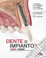 Dente o impianto? Il recupero o la sostituzione del dente naturale gravemente compromesso libro