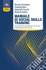 Manuale di social skills training nell'intervento con persone con autismo in adolescenza ed età adulta libro