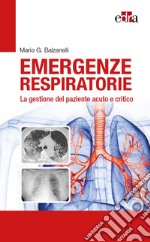 Emergenze respiratorie. La gestione del paziente acuto e critico libro