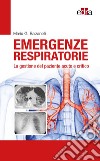 Emergenze respiratorie. La gestione del paziente acuto e critico libro