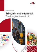 Erbe, alimenti e farmaci. Tra sinergie e interazioni libro