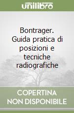 Bontrager. Guida pratica di posizioni e tecniche radiografiche