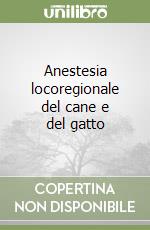 Anestesia locoregionale del cane e del gatto