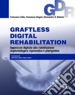 Graftless digital rehabilitatio, GDR. Approccio digitale alla riabilitazione implantologica zigomatica e pterigoidea. Con QR Code libro