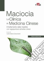 La clinica in medicina cinese. Il trattamento delle malattie con agopuntura e erbe cinesi libro