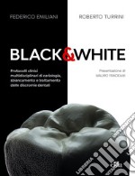 Black&white. Protocolli clinici multidisciplinari di cariologia, sbiancamento e trattamento delle discromie dentali. Ediz. a colori