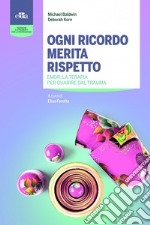 Ogni ricordo merita rispetto. EMDR, la terapia per guarire il trauma