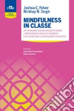 Mindfulness in classe. Un programma evidence-based per ridurre i comportamenti impulsivi e aggressivi e per accrescere il coinvolgimento scolastico libro