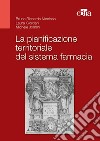 La pianificazione territoriale del sistema farmacia libro di Nicoloso Bruno Riccardo Giordani Laura Jommi Michele