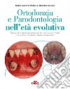 Ortodonzia e parodontologia nell'età evolutiva. Il piano di trattamento integrato, la crescita, la permuta e la gestione dei denti a rischio di ritenzione libro