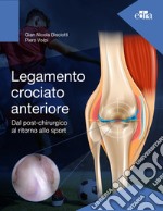 Legamento crociato anteriore. Dal post-chirurgico al ritorno allo sport libro