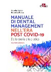 Manuale di Dental Management nell'era post Covid-19. Dalla teoria alla pratica libro