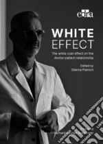 White effect. The white coat effect on the doctor-patient relationship libro