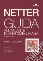 Netter. Guida all'atlante di anatomia umana libro