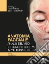 Anatomia facciale. Analisi del viso e tecniche iniettive in medicina estetica libro