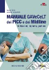 Manuale GAVeCeLT dei PICC e dei Midline. Indicazioni, impianto, gestione libro