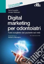 Digital marketing per odontoiatri. Farsi scegliere dal paziente sul web libro