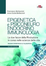 Epigenetica e psiconeuroendocrinoimmunologia. Le due facce della rivoluzione in corso nelle scienze della vita libro