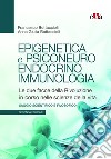 Epigenetica e psiconeuroendocrinoimmunologia. Le due facce della rivoluzione in corso nelle scienze della vita libro di Bottaccioli Francesco Bottaccioli Anna Giulia