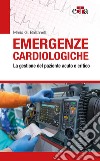 Emergenze cardiologiche. La gestione del paziente acuto e critico libro