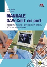 Manuale GAVeCeLT dei port. Indicazioni, impianto e gestione di port toracici, PICC-port e port femorali