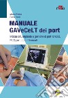 Manuale GAVeCeLT dei port. Indicazioni, impianto e gestione di port toracici, PICC-port e port femorali libro