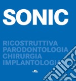 SONIC. Ricostruttiva, parodontologia, chirurgia, implantologia libro