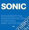 SONIC. Ricostruttiva, parodontologia, chirurgia, implantologia libro di Gagliani M. (cur.)