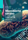 Microbioma umano. L'ago della bilancia tra salute e malattia libro di Fasano Alessio Flaherty Susie