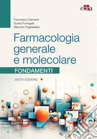 Farmacologia generale e molecolare. Fondamenti libro
