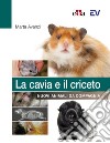 La cavia e il criceto. Nuovi animali da compagnia libro