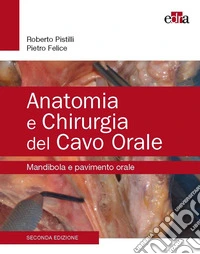 Anatomia e chirurgia del cavo orale. Mandibola e pavimento orale libro