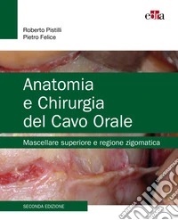 Anatomia e chirurgia del cavo orale. Mascellare superiore e regione zigomatica libro