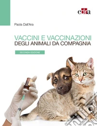 Vaccini e vaccinazioni degli animali da compagnia. Le risposte ai se e ai ma di tutti i giorni