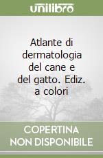 Atlante di dermatologia del cane e del gatto. Ediz. a colori libro