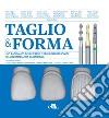 Taglio & forma. Uso ragionato delle frese e degli inserti sonici nell'odontoiatria quotidiana libro