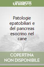 Patologie epatobiliari e del pancreas esocrino nel cane libro