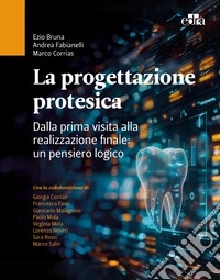 La progettazione protesica. Dalla prima visita alla realizzazione finale: un pensiero logico. Con QR Code libro