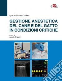 Gestione anestetica del cane e del gatto in condizioni critiche libro