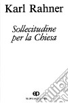 Sollecitudine per la Chiesa. Nuovi saggi. Vol. 8: Fede e Chiesa. Sacerdozio. Vita ecclesiale. Futuro della Chiesa. Colpa e dolore libro di Rahner Karl