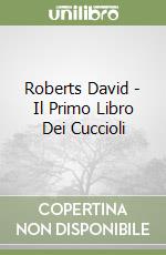 Roberts David - Il Primo Libro Dei Cuccioli