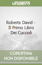 Roberts David - Il Primo Libro Dei Cuccioli libro