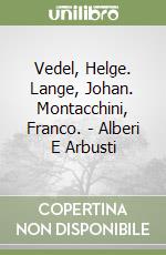 Vedel, Helge. Lange, Johan. Montacchini, Franco. - Alberi E Arbusti libro