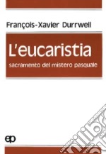 L'eucaristia, sacramento del mistero pasquale libro